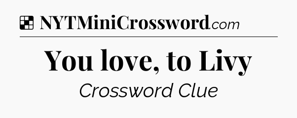 Solution: You love, to Livy - NYT Crossword