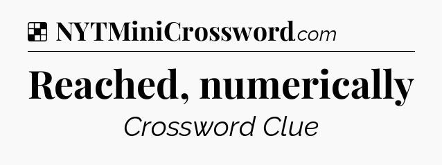 Solution: Reached, numerically - NYT Crossword