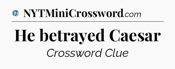 He betrayed Caesar Crossword Clue