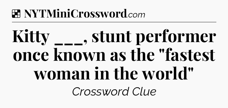 Solution: Kitty ___, stunt performer once known as the 