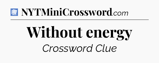 Without energy Puzzle Page Crossword Clue