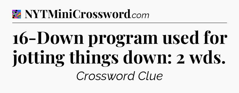 16-Down program used for jotting things down: 2 wds Crossword Clue