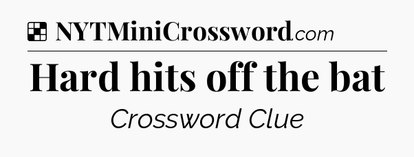Solution: Hard hits off the bat - NYT Crossword