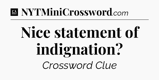 Nice statement of indignation - LA Times Crossword