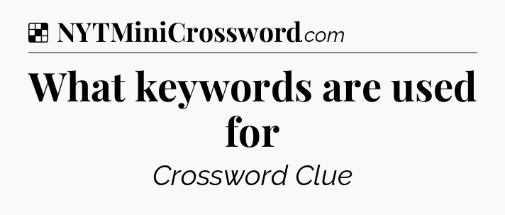 Solution: What keywords are used for - NYT Crossword