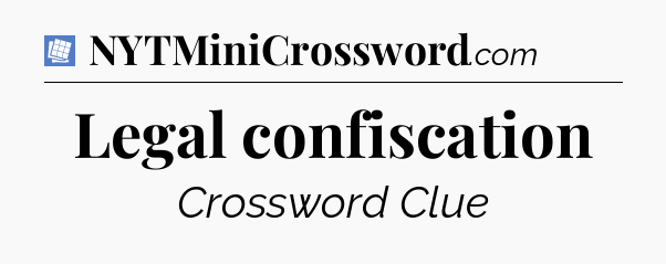 Legal confiscation Puzzle Page Crossword Clue