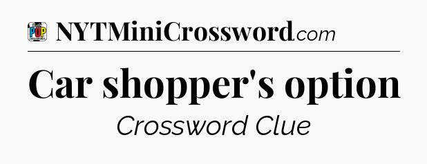 Car shopper's option Crossword Clue
