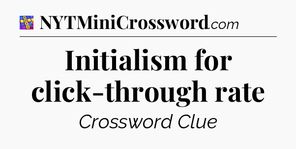 Initialism for click-through rate Codycross