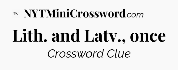 Lith. and Latv., once - WSJ Crossword