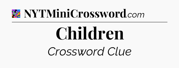 Children Crossword Clue