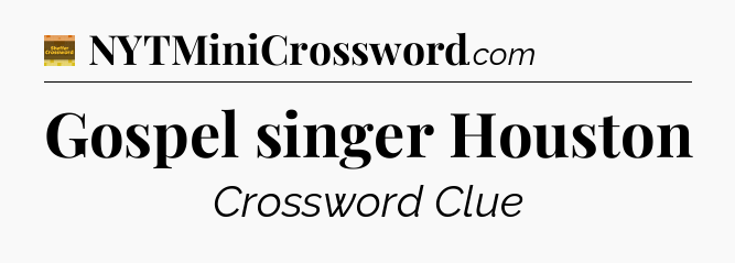 Gospel singer Houston - Eugene Sheffer Crossword