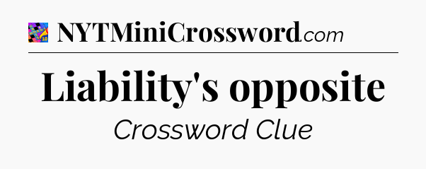 Liability's opposite Crossword Clue