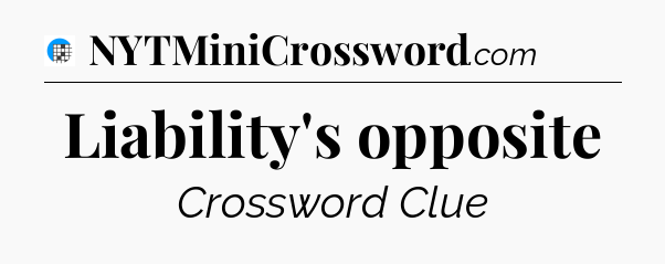 Liability's opposite Crossword Clue