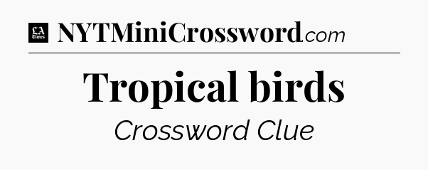 Tropical birds - LA Times Crossword