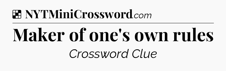 Solution: Maker of one's own rules - NYT Crossword