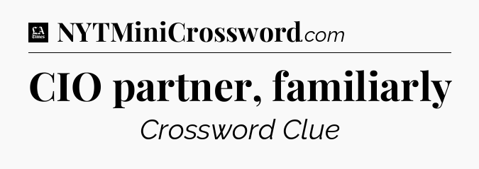CIO partner, familiarly - LA Times Crossword