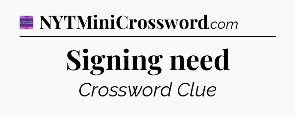 Signing need - Thomas Joseph Crossword