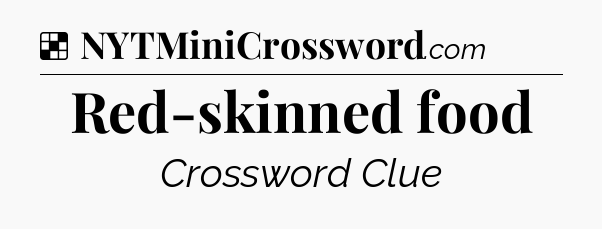 Solution: Red-skinned food - NYT Crossword