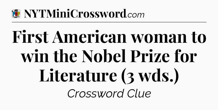 First American woman to win the Nobel Prize for Literature (3 wds.) Crossword Clue