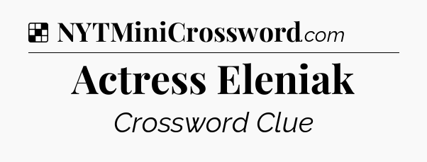 Solution: Actress Eleniak - NYT Crossword
