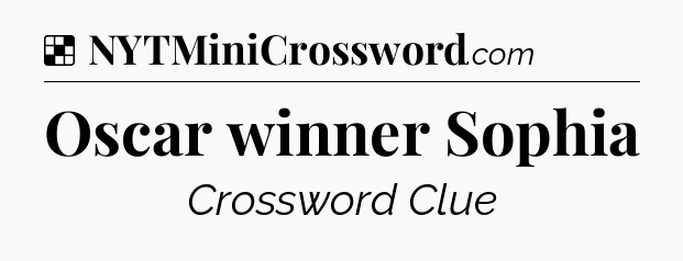 Solution: Oscar winner Sophia - NYT Crossword