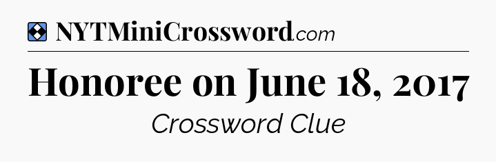 Solution: Honoree on June 18, 2017 - NYT Mini Crossword