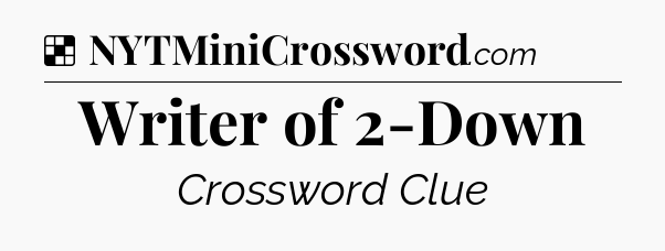 Solution: Writer of 2-Down - NYT Crossword