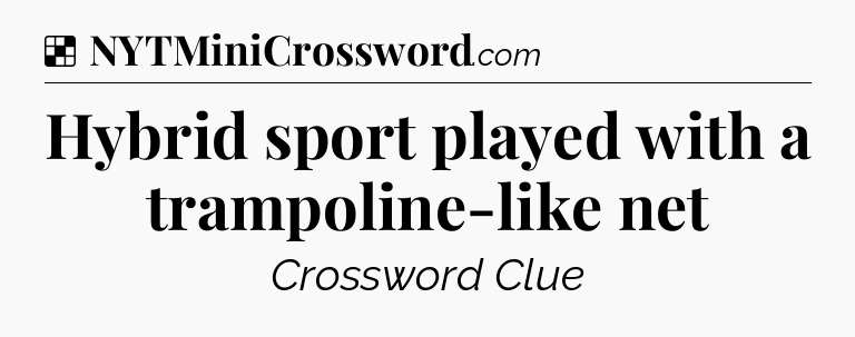 Hybrid sport played with a trampoline-like net NYT Crossword