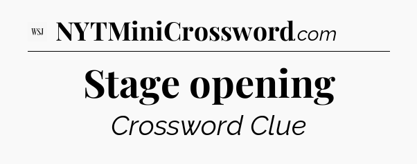 Stage opening - WSJ Crossword