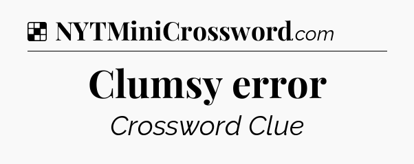 Solution: Clumsy error - NYT Crossword