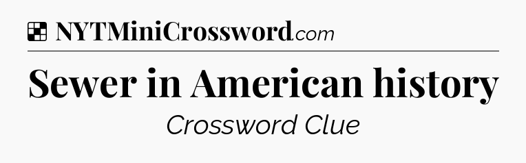 Sewer in American history NYT Crossword