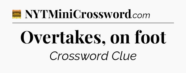 Overtakes, on foot - Eugene Sheffer Crossword