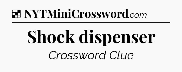 Solution: Shock dispenser - NYT Crossword