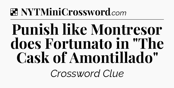 Solution: Punish like Montresor does Fortunato in 