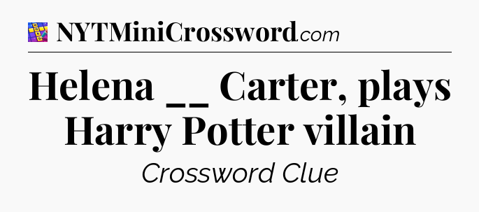Helena __ Carter, plays Harry Potter villain Codycross