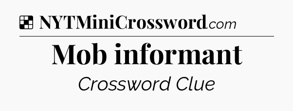 Solution: Mob informant - NYT Crossword