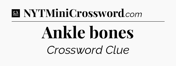 Ankle bones - LA Times Crossword
