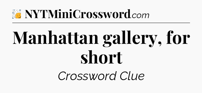 Manhattan gallery, for short - 7 Little Words