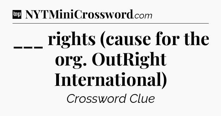 ___ rights (cause for the org. OutRight International) Crossword Clue