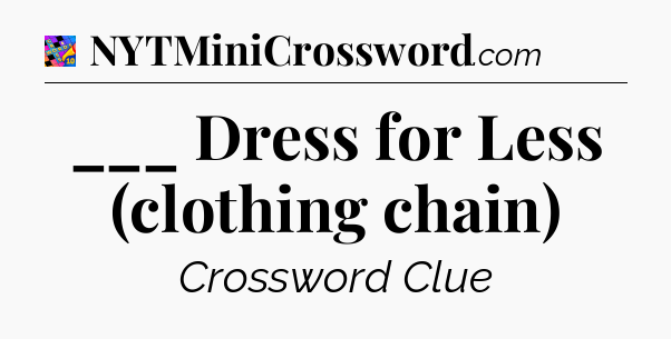 ___ Dress for Less (clothing chain) Crossword Clue