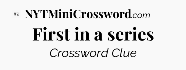 First in a series - WSJ Crossword