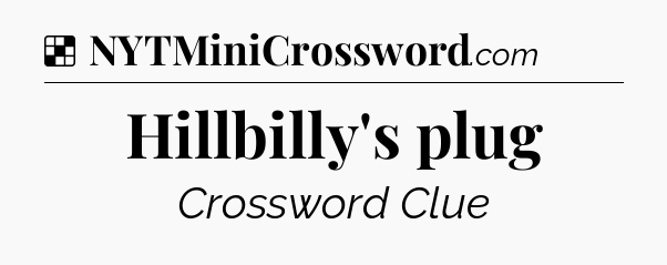 Solution: Hillbilly's plug - NYT Crossword