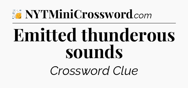 Emitted thunderous sounds - 7 Little Words