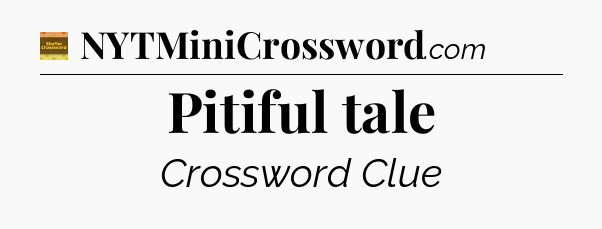 Pitiful tale - Eugene Sheffer Crossword