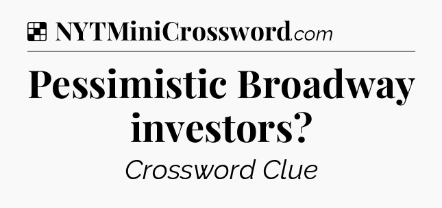 Solution: Pessimistic Broadway investors - NYT Crossword