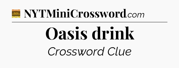 Oasis drink - Eugene Sheffer Crossword