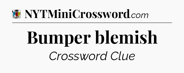 Bumper blemish Crossword Clue