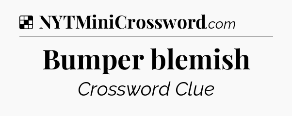 Solution: Bumper blemish - NYT Crossword