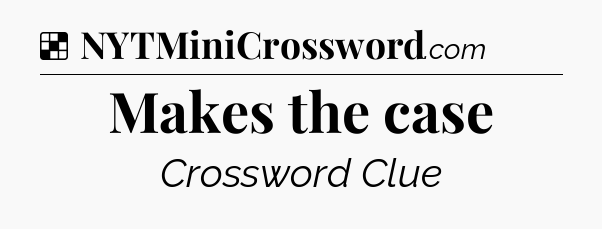 Solution: Makes the case - NYT Crossword