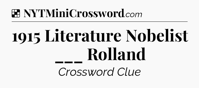 Solution: 1915 Literature Nobelist ___ Rolland - NYT Crossword